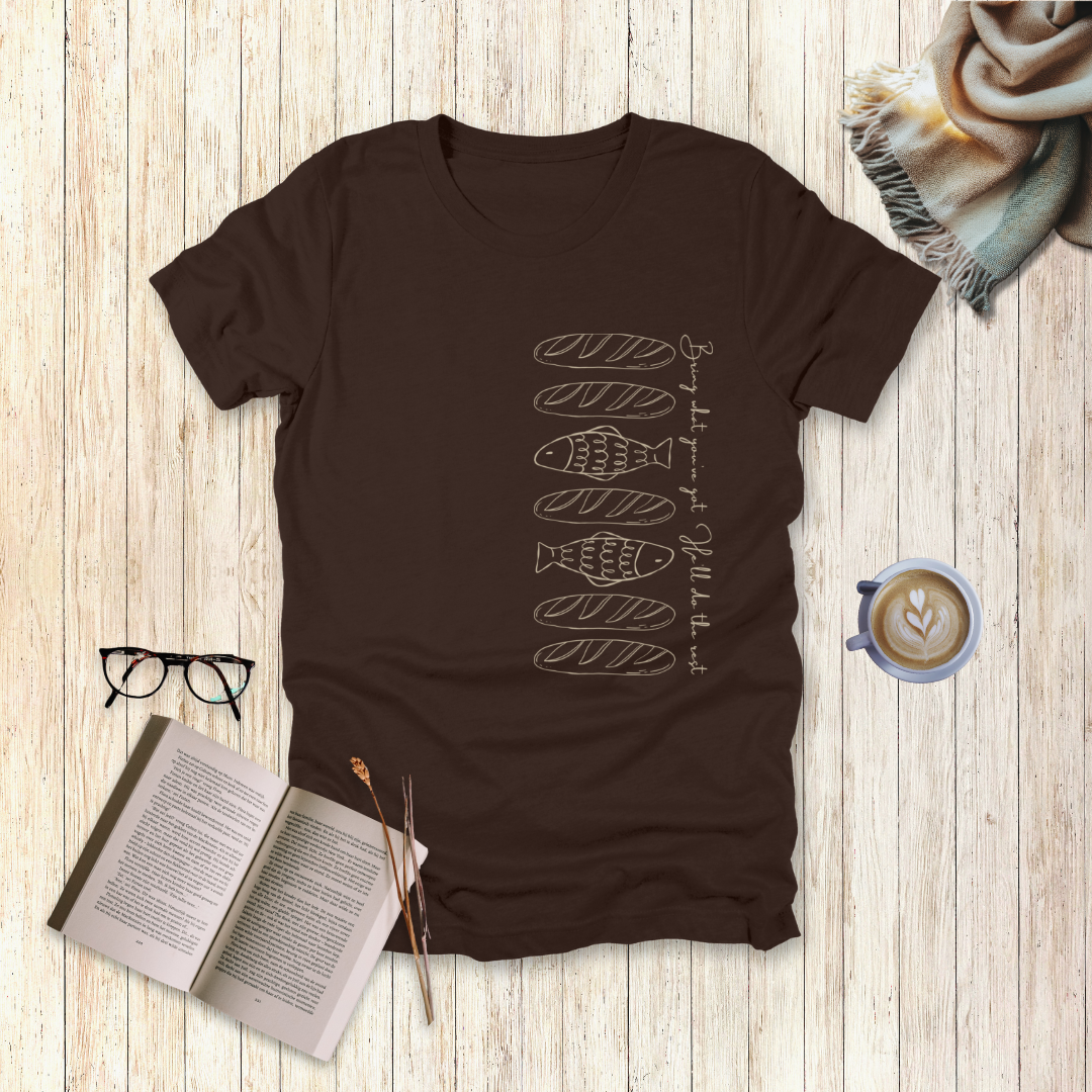 Bring What You’ve Got – Loaves & Fishes T-Shirt | Matthew 14:13–18