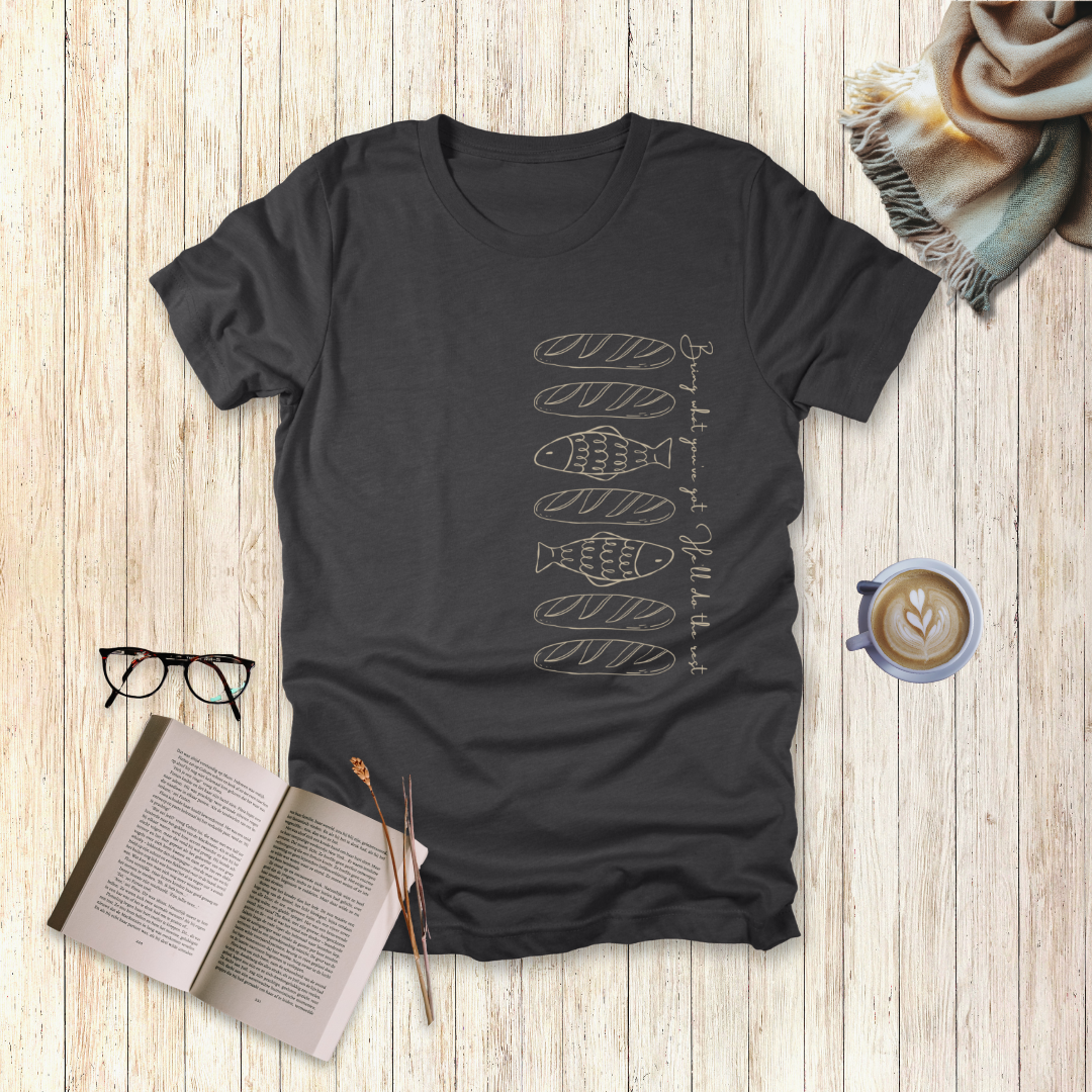 Bring What You’ve Got – Loaves & Fishes T-Shirt | Matthew 14:13–18