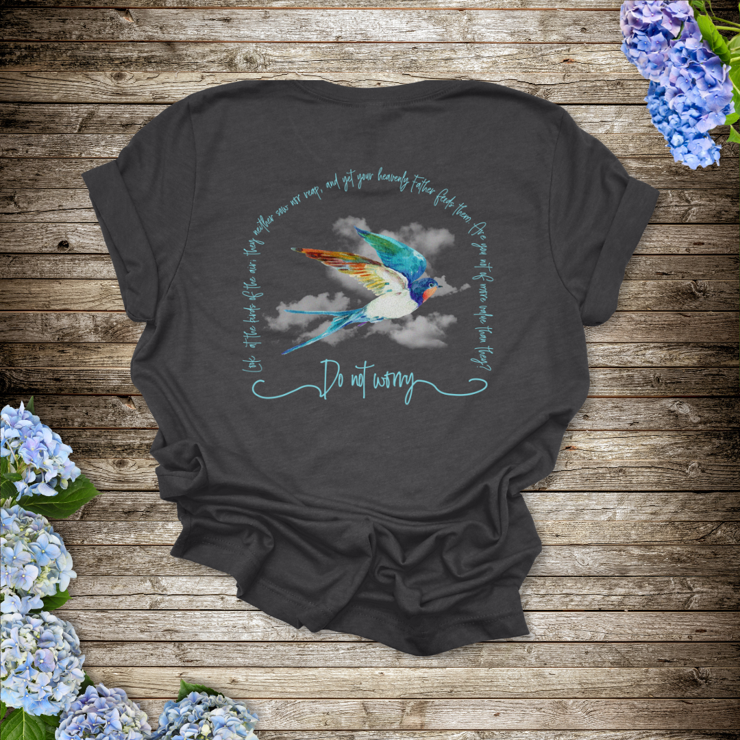Do Not Worry Birds of the Air T-Shirt | Matthew 5:25-26 Scripture