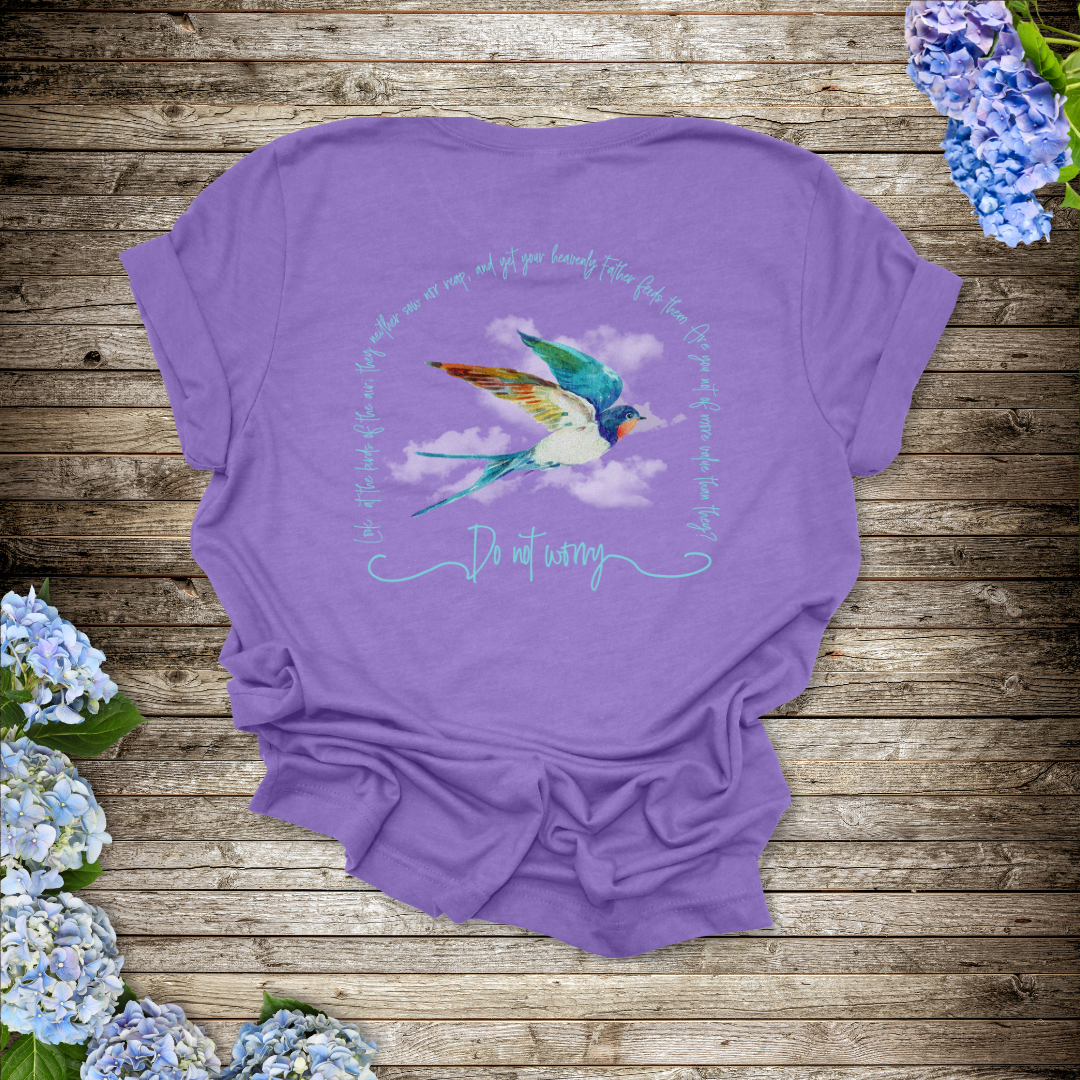 Do Not Worry Birds of the Air T-Shirt | Matthew 5:25-26 Scripture