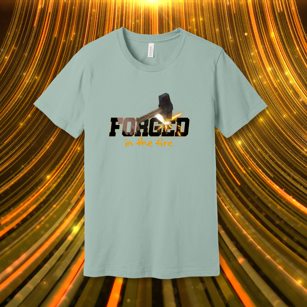 Forged in the Fire T-Shirt | 1 Peter 1:6-7