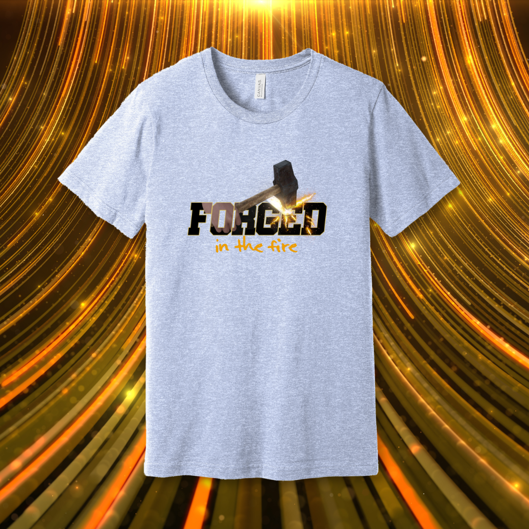 Forged in the Fire T-Shirt | 1 Peter 1:6-7