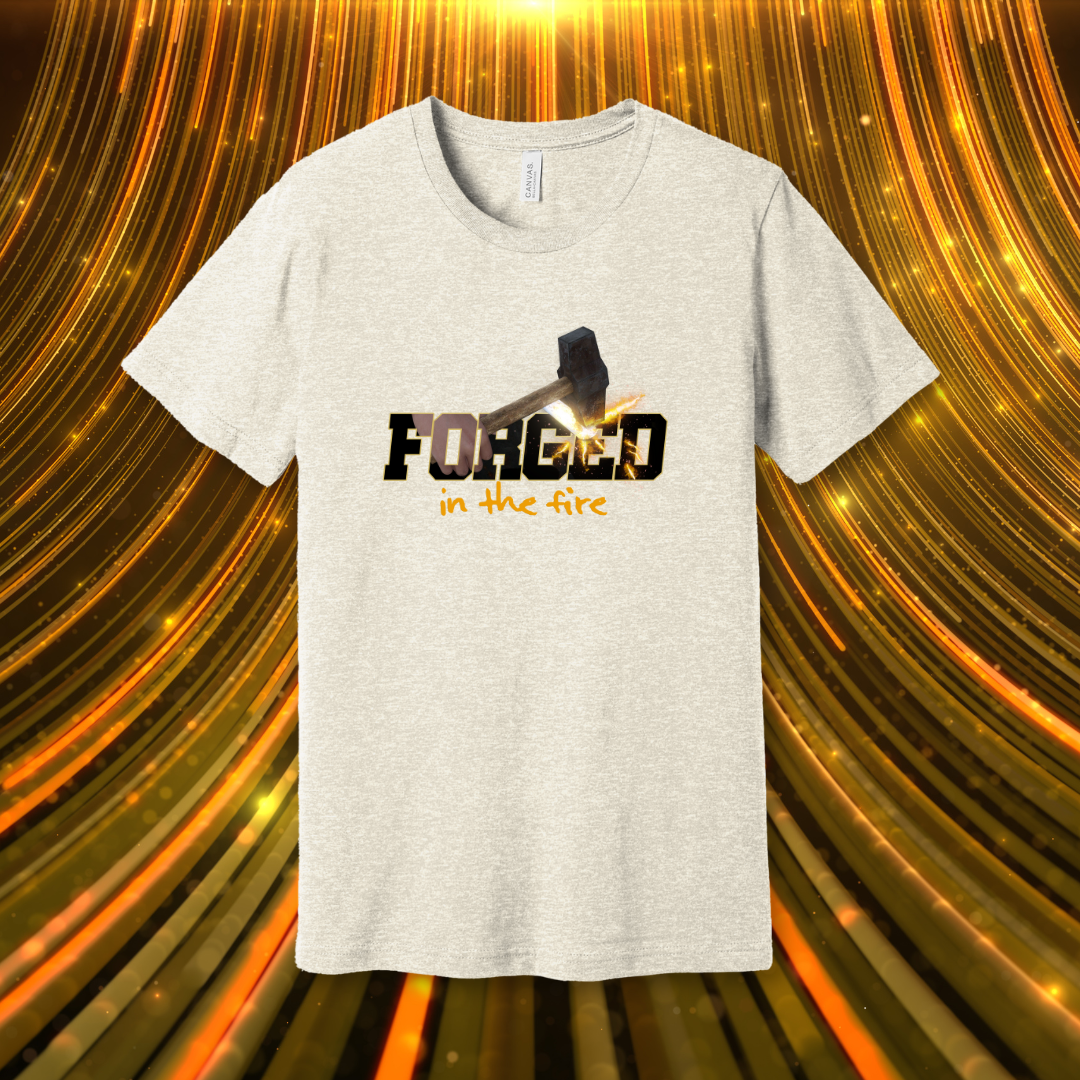 Forged in the Fire T-Shirt | 1 Peter 1:6-7