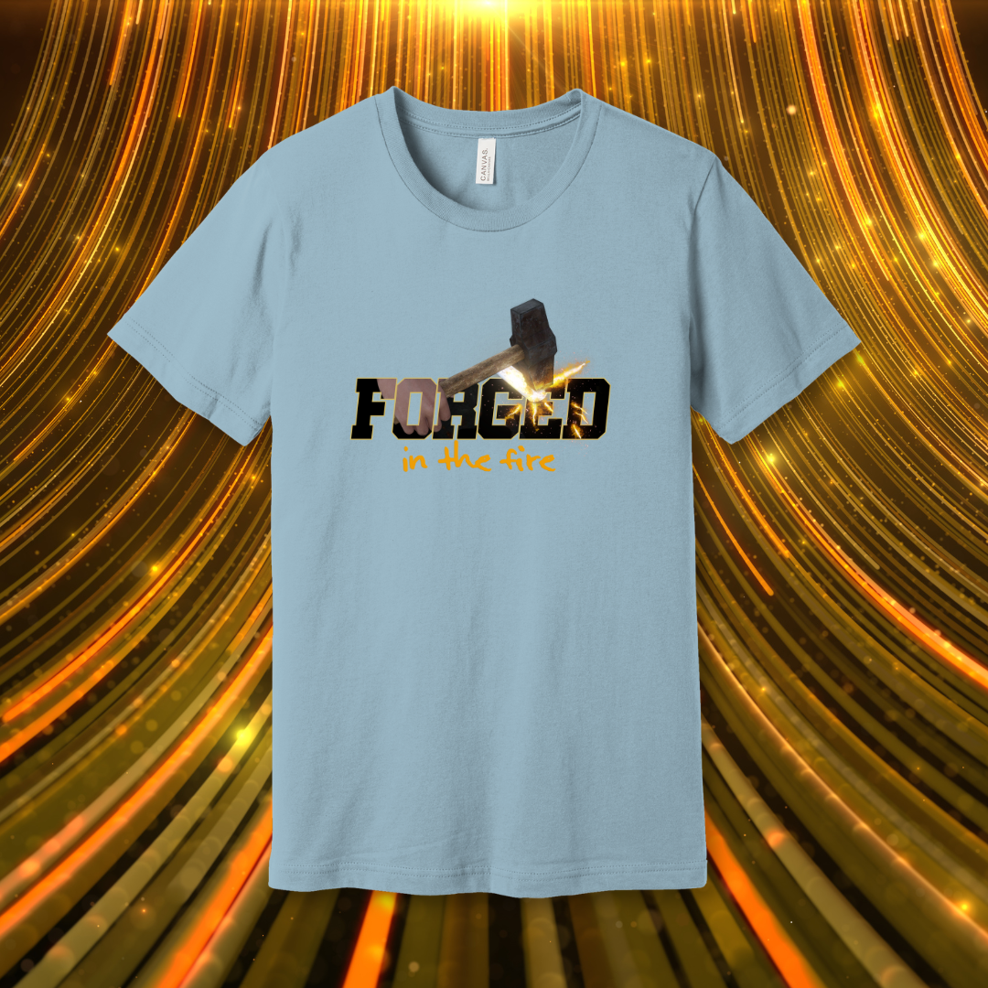 Forged in the Fire T-Shirt | 1 Peter 1:6-7