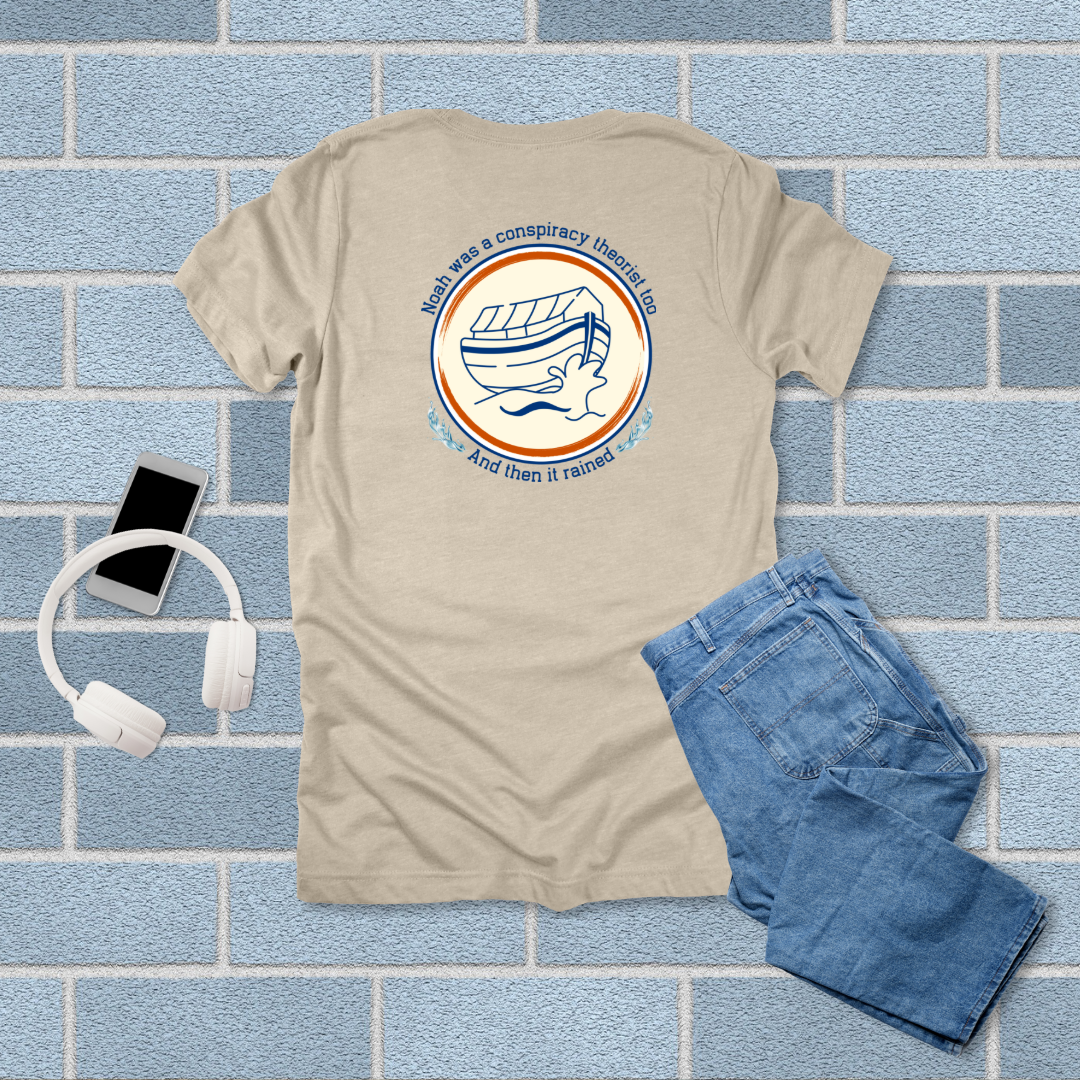 Noah Was a Conspiracy Theorist Too T-Shirt | Genesis 6–7