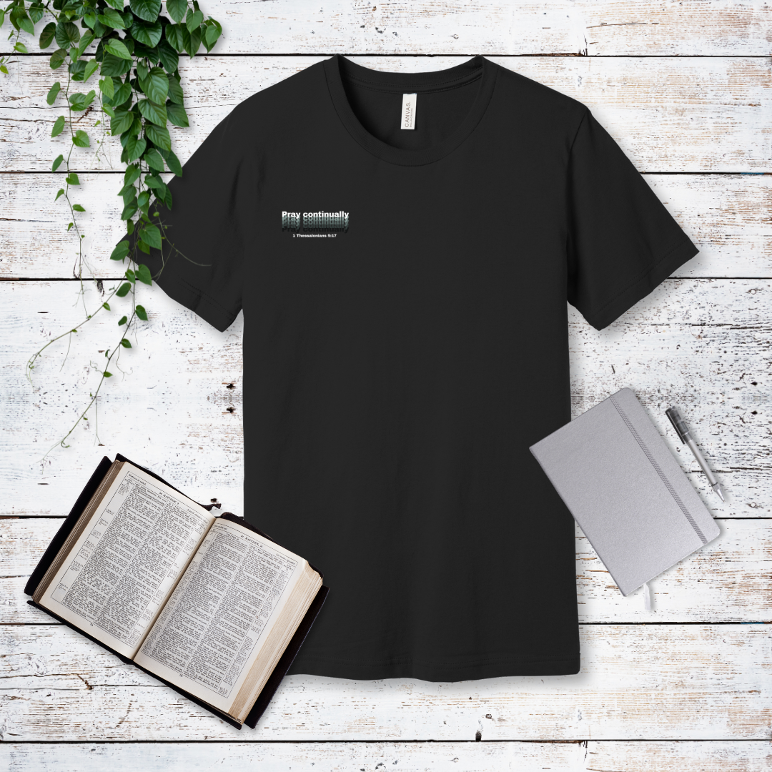 Pray Continually T-Shirt | 1 Thessalonians 5:17