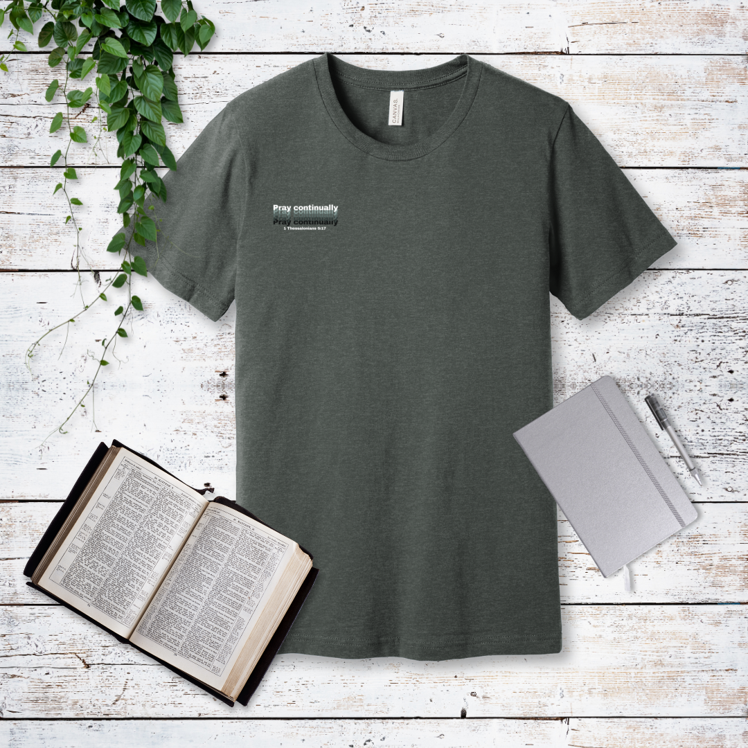 Pray Continually T-Shirt | 1 Thessalonians 5:17